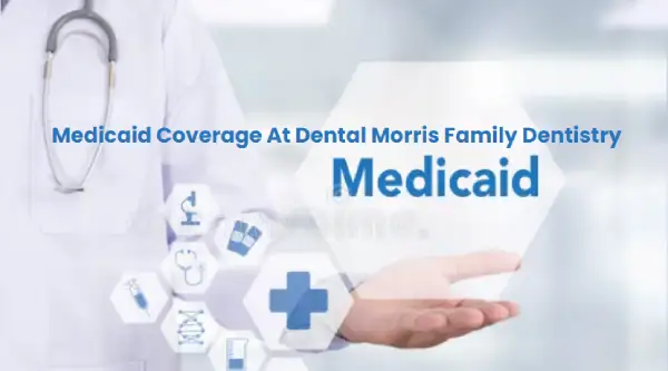 Does Medicaid Cover Dental Morris Family Dentistry